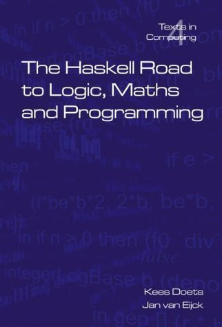 The Haskell Road to Logic, Maths and Programming (Texts in Computing, Vol. 4) by Doets, Kees, van Eijck, Jan (2012) Paperback