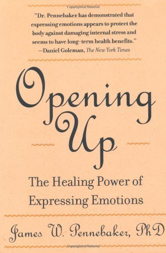 Opening Up: The Healing Power Of Expressing Emotions by James W. Pennebaker PhD. (1997) Paperback