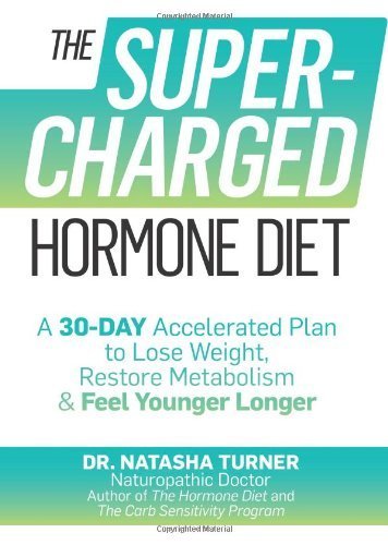 The Supercharged Hormone Diet: A 30-Day Accelerated Plan to Lose Weight, Restore Metabolism & Feel Younger Longer by Turner, Natasha (2013) Hardcover