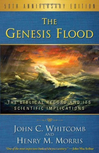 The Genesis Flood, The Biblical Record and its Scientific Implications, 50th Anniversary Edition by Henry M. Morris, John C. Whitcomb (2012) Paperback