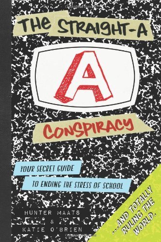 The Straight-A Conspiracy: Your Secret Guide to Ending the Stress of School and Totally Ruling the World by Maats, Hunter, O'Brien, Katie (2013) Paperback