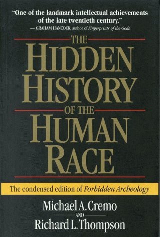 The Hidden History of the Human Race: The Condensed Edition of "Forbidden Archeology" by Cremo, Michael A., Thompson, Richard L. (1999) Paperback