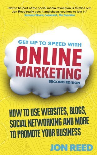Get Up to Speed with Online Marketing: How to Use Websites, Blogs, Social Networking and More to Promote Your Business by Reed, Mr Jon (2013) Paperback