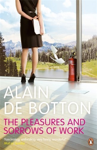 The Pleasures and Sorrows of Work by de Botton, Alain (2010) Paperback