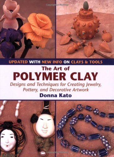 The Art of Polymer Clay: Designs and Techniques for Creating Jewelry, Pottery and Decorative Artwork by Kato, Donna (2006) Paperback