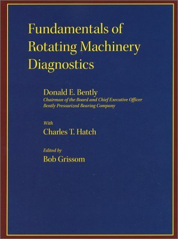 Fundamentals of Rotating Machinery Diagnostics (Design and Manufacturing) by Bently, Donald E, Hatch, Charles T. (2003) Hardcover