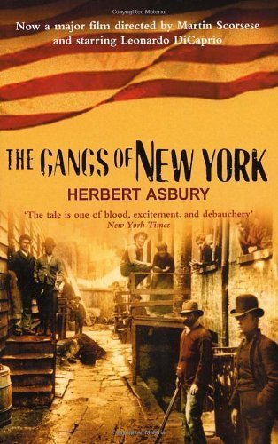 The Gangs Of New York: An Informal History of the Underworld by Asbury, Herbert (2003) Paperback