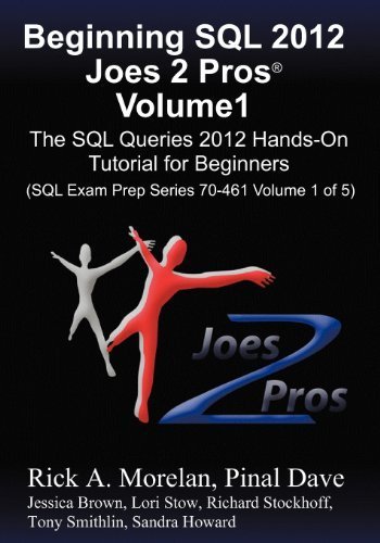 Beginning SQL 2012 Joes 2 Pros Volume 1: The SQL Queries 2012 Hands-On Tutorial for Beginners (SQL Exam Prep Series 70-461 Volume 1 Of 5) by Morelan, Rick, Dave, Pinal (2012) Paperback