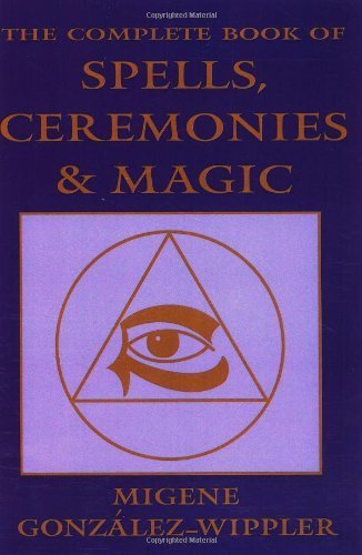 The Complete Book of Spells, Ceremonies and Magic (Llewellyn's Sourcebook) by Gonzalez-Wippler, Migene (1988) Paperback