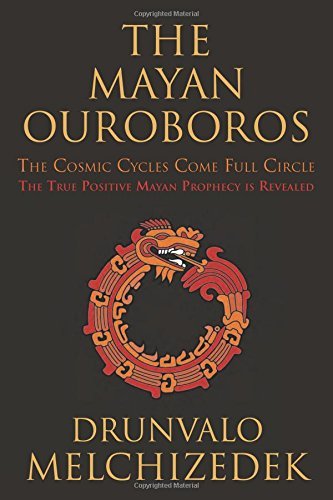 Mayan Ouroboros: The Cosmis Cycles Come Full Circle: The True Positive Mayan Prophecy is Revealed by Drunvalo Melchizedek (2012) Paperback