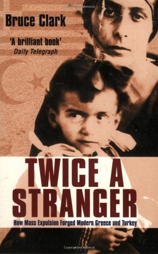 Twice a Stranger: How Mass Expulsion Forged Modern Greece and Turkey by Clark, Bruce (2007) Paperback