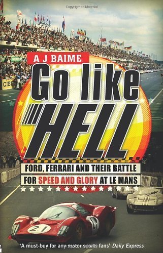 Go Like Hell: Ford, Ferrari and their Battle for Speed and Glory at Le Mans by Baime, A J (2010) Paperback