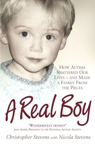 A Real Boy: How Autism Shattered Our Lives - and Made a Family from the Pieces by Stevens, Christopher (2008) Paperback