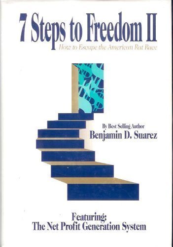 Seven Steps to Freedom II: How to Escape the American Rat Race by Suarez, Benjamin D. (1995) Hardcover