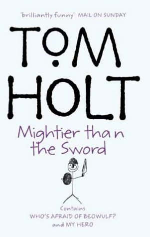 Mightier Than The Sword: Omnibus 2: "My Hero", "Who's Afraid of Beowulf?" (Tom Holt Omnibus) by Holt, Tom (2002) Paperback