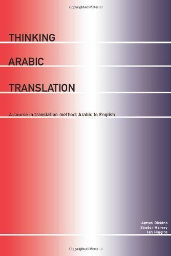 Thinking Arabic Translation: A Course in Translation Method: Arabic to English: Course Book (Thinking Translation) by Dickins, James, Hervey, S?ndor, Higgins, Ian (2002) Paperback