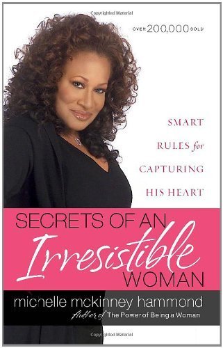 Secrets of an Irresistible Woman: Smart Rules for Capturing His Heart by Hammond, Michelle McKinney (2007) Paperback