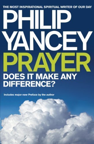Prayer: Does it Make Any Difference? by Yancey, Philip (2008) Paperback