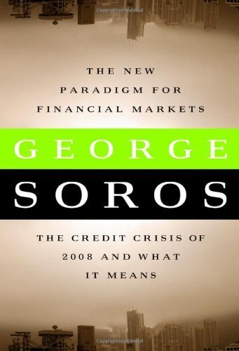 The New Paradigm for Financial Markets: The Credit Crisis of 2008 and What It Means by George Soros (2008) Hardcover