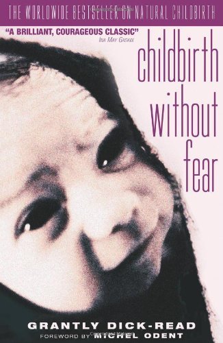 Childbirth without Fear: The Principles and Practice of Natural Childbirth by Grantly Dick-Read, Michel Odent (2004) Paperback