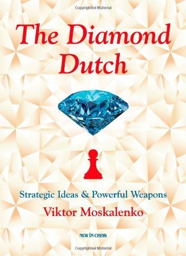 The Diamond Dutch: Strategic Ideas & Powerful Weapons by Viktor Moskalenko (2013) Paperback