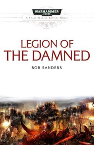 Legion of the Damned (Space Marine Battles) by Sanders, Rob (2012) Paperback