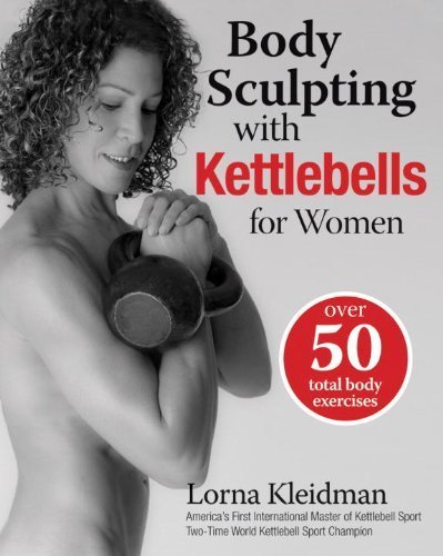 Body Sculpting with Kettlebells for Women (Body Sculpting Bible) by Lorna Kleidman (2009) Paperback