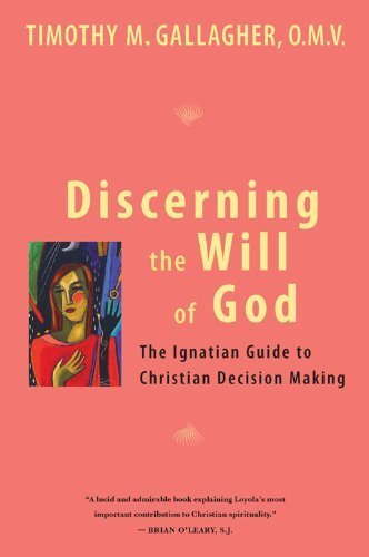 Discerning the Will of God: An Ignatian Guide to Christian Decision Making by Timothy M. Gallagher (2010) Paperback