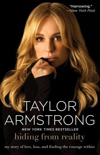 Hiding from Reality: My Story of Love, Loss, and Finding the Courage by Armstrong, Taylor (2013) Paperback