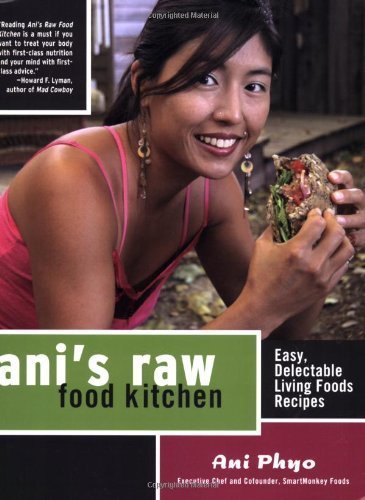 Ani's Raw Food Kitchen: Easy, Delectable Living Foods Recipes by Ani Phyo (2007) Paperback