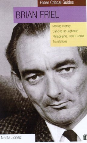 Brian Friel: Faber Critical Guide: "Making History", "Dancing at Lughnasa", "Philadelphia, Here I Come!", "Translations" (Faber Critical Guides) by Jones, Nesta (2000) Paperback