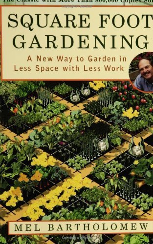 Square Foot Gardening: A New Way to Garden in Less Space with Less Work by Bartholomew, Mel (2005) Paperback