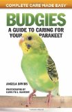 Budgies: A Guide to Caring for Your Parakeet (Complete Care Made Easy) by Davids, Angela (2011) Paperback