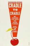 Cradle to Cradle. Remaking the Way We Make Things by Braungart, Michael, McDonough, William (2009) Paperback