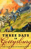 Three Days in Gettysburg: An Intimate Tale of Lost Love and Divided Hearts at the Battle That Defined America