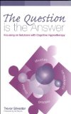 The Question is the Answer: Focusing on Solutions with Cognitive Hypnotherapy(Wordweaving 2) by Trevor Silvester (2011) Paperback