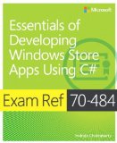 Exam Ref 70-484: Essentials of Developing Windows Store Apps Using C# by Indrajit Chakrabarty (2013) Paperback