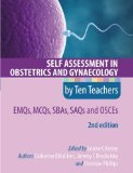 Self Assessment in Obstetrics and Gynaecology by Ten Teachers 2E EMQs, MCQs, SAQs & OSCEs by Aiken, Catherine EM, Brockelsby, Jeremy C, Phillips, Christi (2012) Paperback