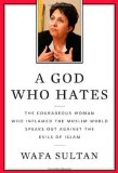 A God Who Hates: The Courageous Woman Who Inflamed the Muslim World Speaks Out Against the Evils of Radical Islam by Wafa Sultan (2009) Hardcover