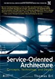 Service-Oriented Architecture: Concepts, Technology, and Design (Prentice Hall Service-Oriented Computing Series from Thomas Erl) by Erl, Thomas (2005) Hardcover