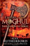 Empire of the Moghul: Raiders From the North by Rutherford, Alex (2010) Paperback