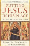 Putting Jesus in His Place: The Case for the Deity of Christ by Bowman, Robert, Komoszewski, Ed (2007) Paperback