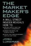 The Market Maker's Edge: A Wall Street Insider Reveals How to: Time Entry and Exit Points for Minimum Risk, Maximum Profit; Combine Fundamental and ... Trading Tactics from a Wall Street Insider by Lukeman, Josh (2003) Paperback
