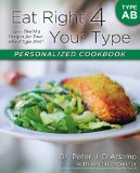 Eat Right 4 Your Type Personalized Cookbook Type B: 150+ Healthy Recipes for Your Blood Type Diet by Adamo, Peter D., D'Adamo, Peter J., O'Connor, Kristin (2013) Paperback