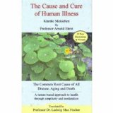 The Cause and Cure of Human Illness: The Common Root Cause of All Disease, Aging, and Death by Ehret, Arnold (2011) Perfect Paperback
