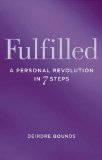 Fulfilled: A Personal Revolution in 7 Steps by Bounds, Deirdre (2009) Paperback