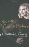 Life with My Sister Madonna by Ciccone, Christopher (2008) Hardcover
