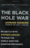 The Black Hole War: My Battle with Stephen Hawking to Make the World Safe for Quantum Mechanics by Leonard Susskind (2009) Paperback