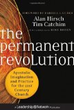 The Permanent Revolution: Apostolic Imagination and Practice for the 21st Century Church (Jossey-Bass Leadership Network Series) by Hirsch, Alan, Catchim, Tim, Breen, Mike (2012) Hardcover