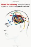Wired for Intimacy: How Pornography Hijacks the Male Brain by Struthers, William M (2009) Paperback